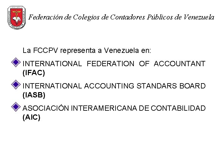 Federación de Colegios de Contadores Públicos de Venezuela La FCCPV representa a Venezuela en: