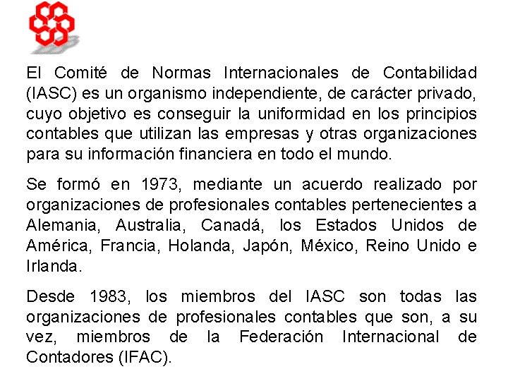 El Comité de Normas Internacionales de Contabilidad (IASC) es un organismo independiente, de carácter