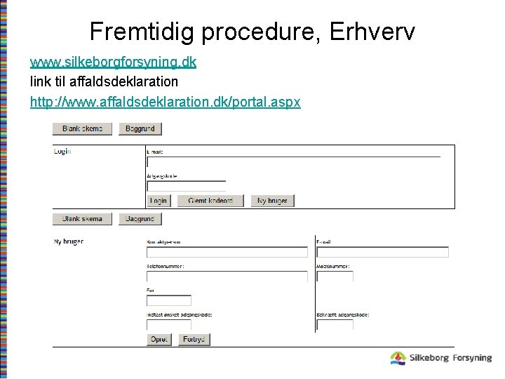 Fremtidig procedure, Erhverv www. silkeborgforsyning. dk link til affaldsdeklaration http: //www. affaldsdeklaration. dk/portal. aspx