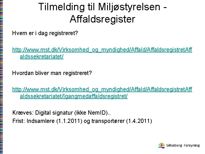 Tilmelding til Miljøstyrelsen Affaldsregister Hvem er i dag registreret? http: //www. mst. dk/Virksomhed_og_myndighed/Affaldsregistret. Aff