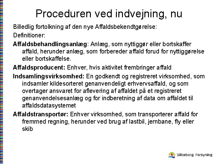Proceduren ved indvejning, nu Billedlig fortolkning af den nye Affaldsbekendtgørelse: Definitioner: Affaldsbehandlingsanlæg: Anlæg, som