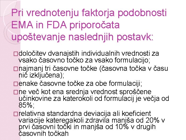 Pri vrednotenju faktorja podobnosti EMA in FDA priporočata upoštevanje naslednjih postavk: �določitev dvanajstih individualnih