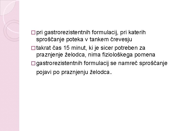 � pri gastrorezistentnih formulacij, pri katerih sproščanje poteka v tankem črevesju � takrat čas