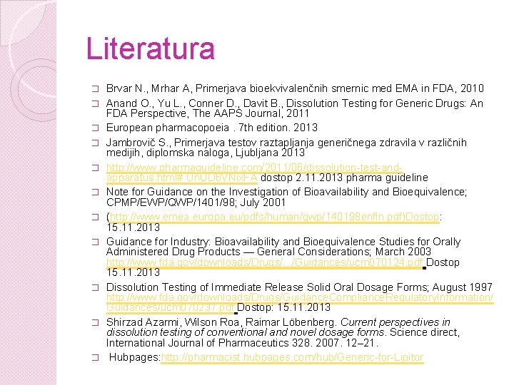Literatura � � � Brvar N. , Mrhar A, Primerjava bioekvivalenčnih smernic med EMA