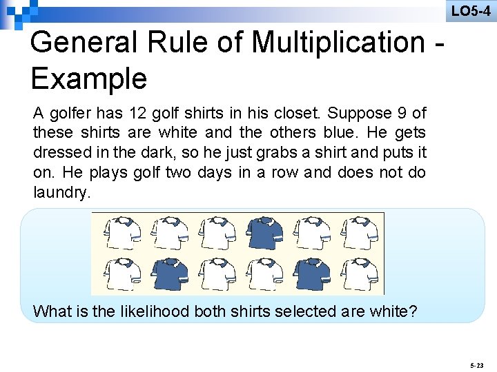 LO 5 -4 General Rule of Multiplication Example A golfer has 12 golf shirts LO 5 -4 General Rule of Multiplication Example A golfer has 12 golf shirts