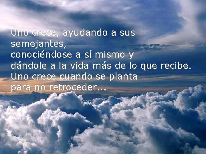 Uno crece, ayudando a sus semejantes, conociéndose a sí mismo y dándole a la