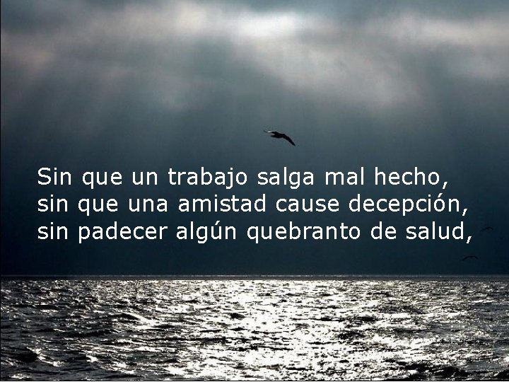 Sin que un trabajo salga mal hecho, sin que una amistad cause decepción, sin