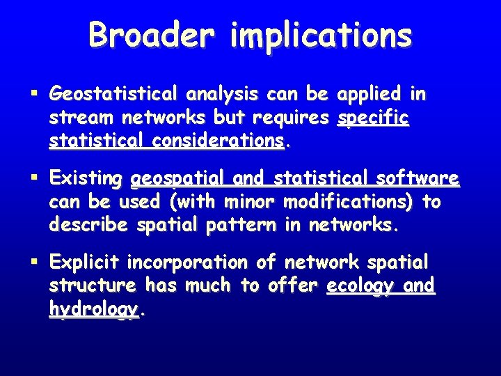 Broader implications § Geostatistical analysis can be applied in stream networks but requires specific