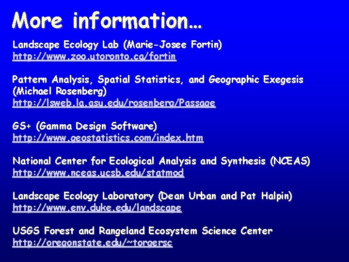 More information… Landscape Ecology Lab (Marie-Josee Fortin) http: //www. zoo. utoronto. ca/fortin Pattern Analysis,