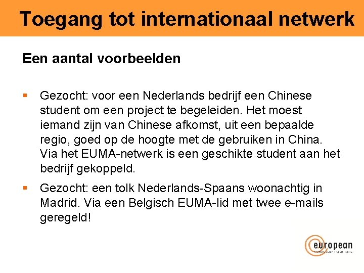 Toegang tot internationaal netwerk Een aantal voorbeelden § Gezocht: voor een Nederlands bedrijf een