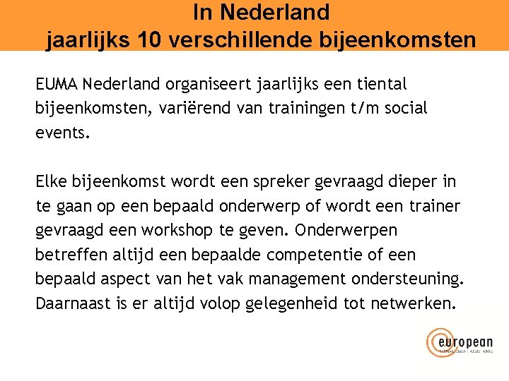 In Nederland jaarlijks 10 verschillende bijeenkomsten EUMA Nederland organiseert jaarlijks een tiental bijeenkomsten, variërend