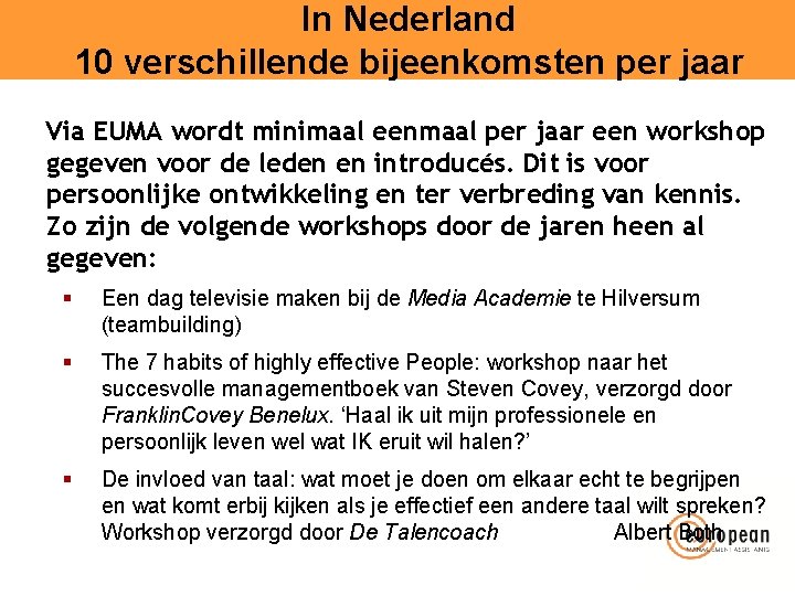 In Nederland 10 verschillende bijeenkomsten per jaar Via EUMA wordt minimaal eenmaal per jaar