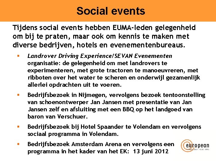 Social events Tijdens social events hebben EUMA-leden gelegenheid om bij te praten, maar ook