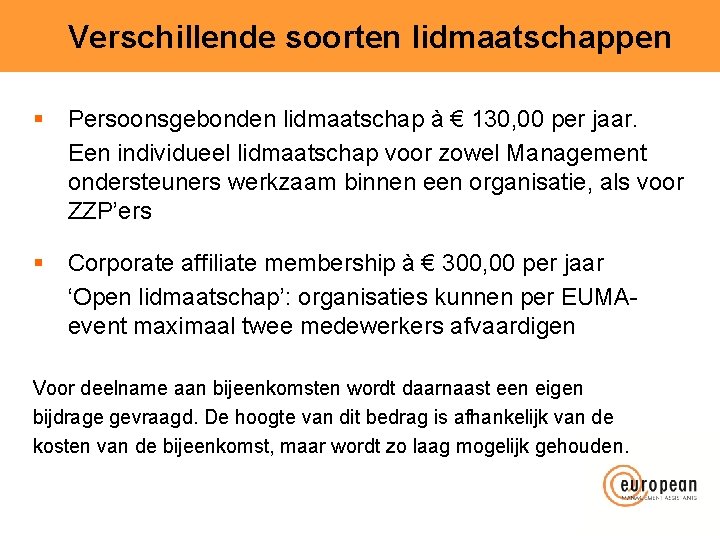 Verschillende soorten lidmaatschappen § Persoonsgebonden lidmaatschap à € 130, 00 per jaar. Een individueel