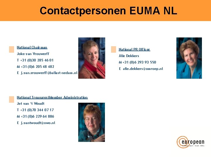 Contactpersonen EUMA NL National Chairman Joke van Vrouwerff T +31 (0)30 285 46 01