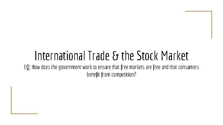 International Trade & the Stock Market EQ: How does the government work to ensure