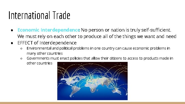 International Trade ● Economic Interdependence: No person or nation is truly self-sufficient. We must