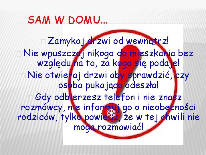 SAM W DOMU… � Zamykaj drzwi od wewnątrz! � Nie wpuszczaj nikogo do mieszkania