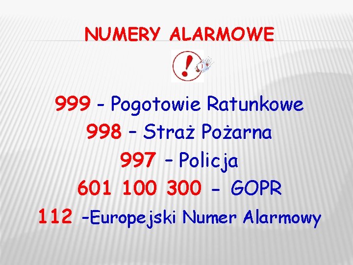 NUMERY ALARMOWE 999 - Pogotowie Ratunkowe 998 – Straż Pożarna 997 – Policja 601