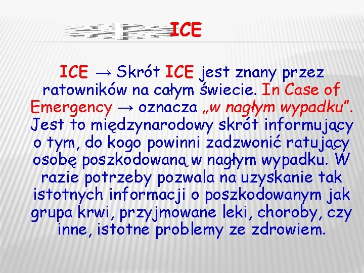 ICE → Skrót ICE jest znany przez ratowników na całym świecie. In Case of