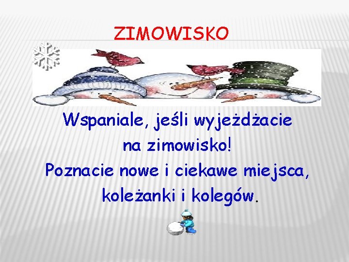 ZIMOWISKO Wspaniale, jeśli wyjeżdżacie na zimowisko! Poznacie nowe i ciekawe miejsca, koleżanki i kolegów.