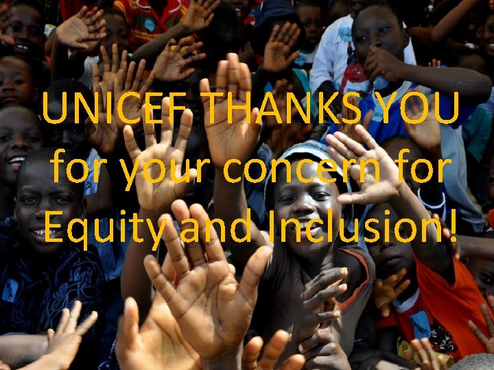 Liberia – Equity and Inclusion UNICEF THANKS YOU for your concern for Equity and