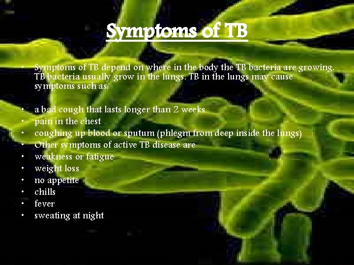 Symptoms of TB • Symptoms of TB depend on where in the body the