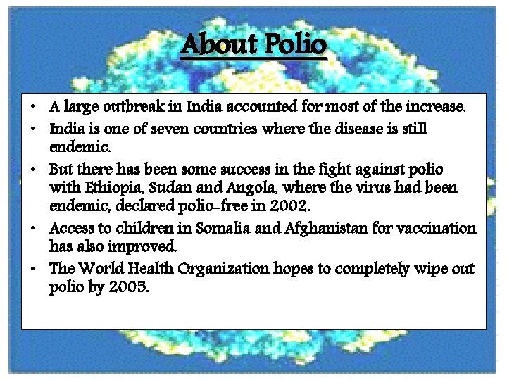 About Polio • A large outbreak in India accounted for most of the increase.