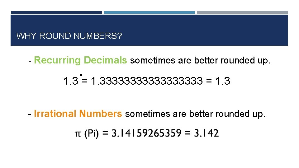 WHY ROUND NUMBERS? - Recurring Decimals sometimes are better rounded up. 1. 3 =