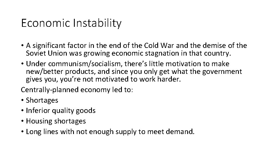 Economic Instability • A significant factor in the end of the Cold War and