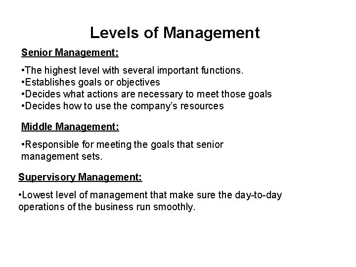 Levels of Management Senior Management: • The highest level with several important functions. •