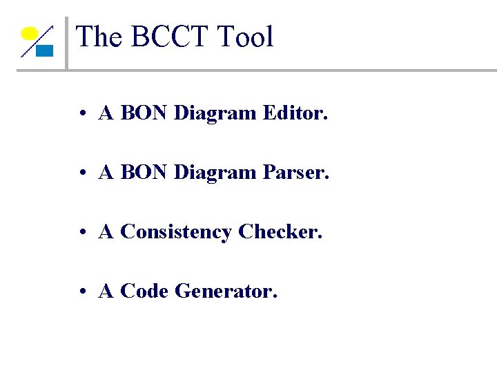 The BCCT Tool • A BON Diagram Editor. • A BON Diagram Parser. • The BCCT Tool • A BON Diagram Editor. • A BON Diagram Parser. •