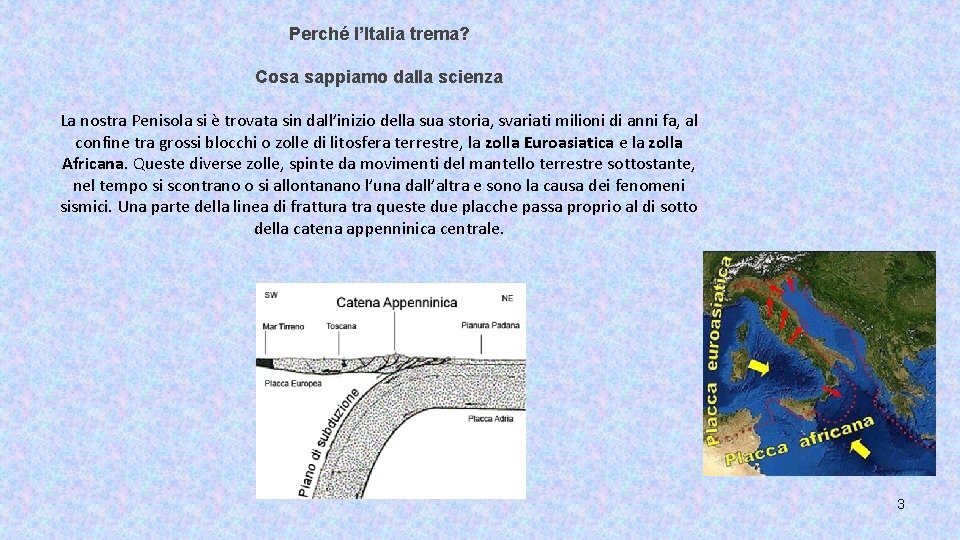 Perché l’Italia trema? Cosa sappiamo dalla scienza La nostra Penisola si è trovata sin