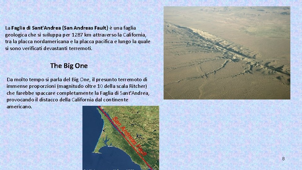 La Faglia di Sant'Andrea (San Andreas Fault) è una faglia geologica che si sviluppa