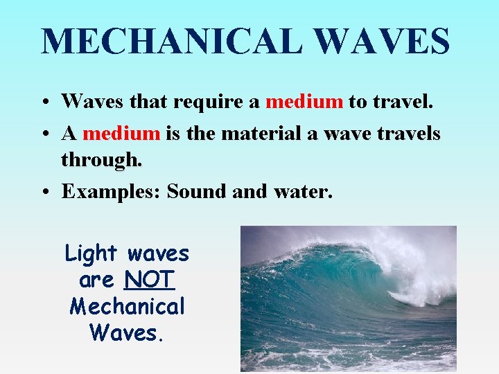 MECHANICAL WAVES • Waves that require a medium to travel. • A medium is