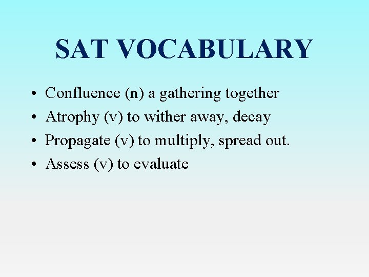 SAT VOCABULARY • • Confluence (n) a gathering together Atrophy (v) to wither away,