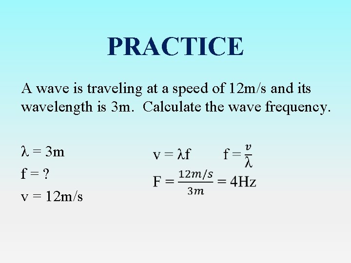 PRACTICE A wave is traveling at a speed of 12 m/s and its wavelength