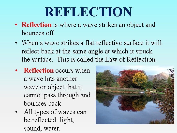 REFLECTION • Reflection is where a wave strikes an object and bounces off. •