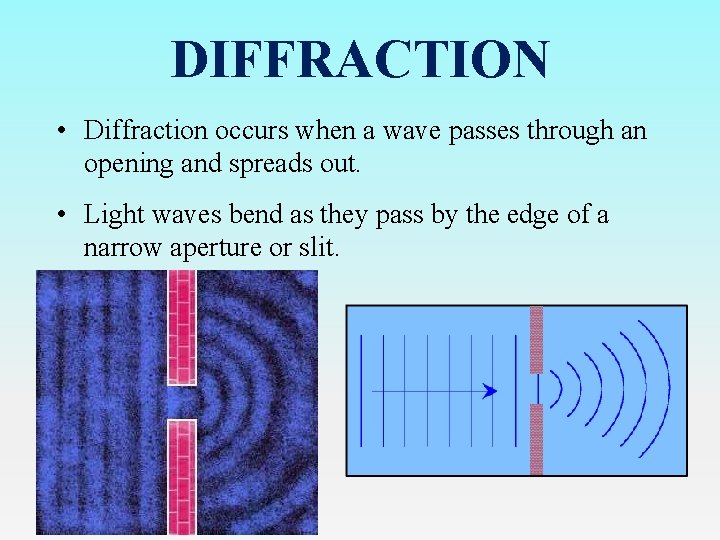 DIFFRACTION • Diffraction occurs when a wave passes through an opening and spreads out.