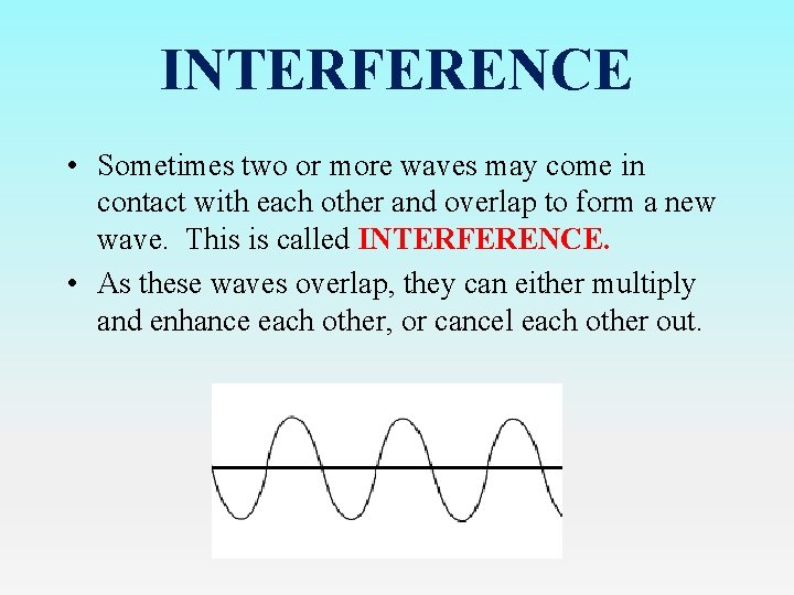 INTERFERENCE • Sometimes two or more waves may come in contact with each other