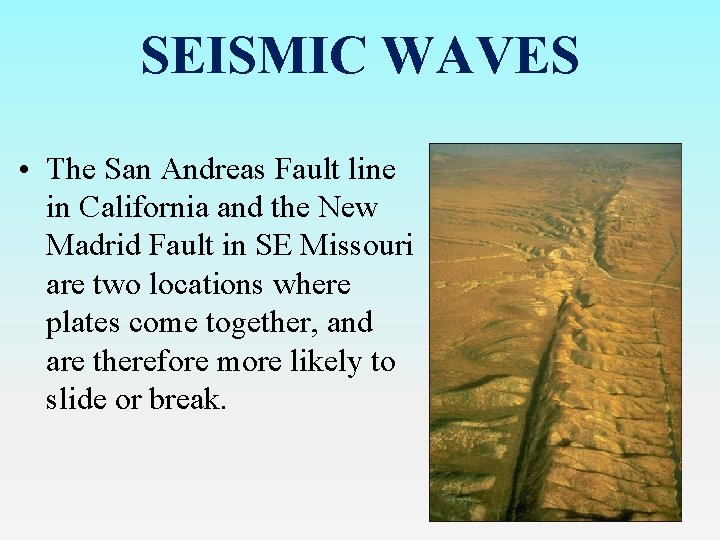 SEISMIC WAVES • The San Andreas Fault line in California and the New Madrid