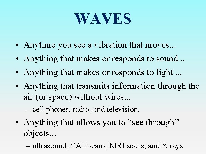 WAVES • • Anytime you see a vibration that moves. . . Anything that