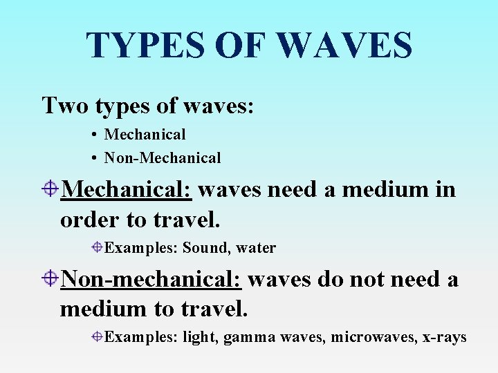 TYPES OF WAVES Two types of waves: • Mechanical • Non-Mechanical: waves need a