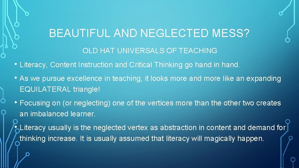 BEAUTIFUL AND NEGLECTED MESS? OLD HAT UNIVERSALS OF TEACHING • Literacy, Content Instruction and