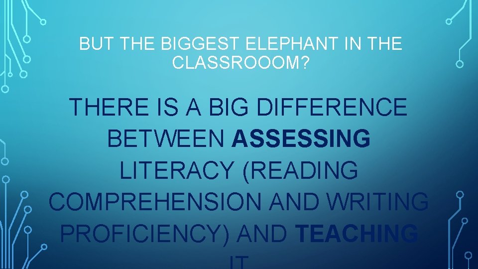 BUT THE BIGGEST ELEPHANT IN THE CLASSROOOM? THERE IS A BIG DIFFERENCE BETWEEN ASSESSING