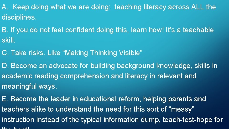 A. Keep doing what we are doing: teaching literacy across ALL the disciplines. B.