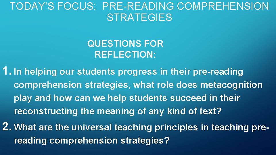 TODAY’S FOCUS: PRE-READING COMPREHENSION STRATEGIES QUESTIONS FOR REFLECTION: 1. In helping our students progress