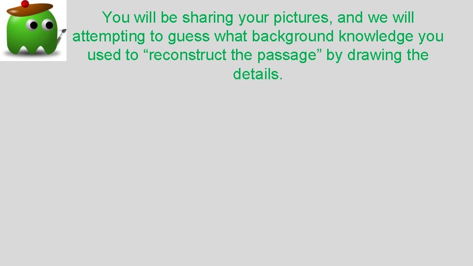 You will be sharing your pictures, and we will attempting to guess what background