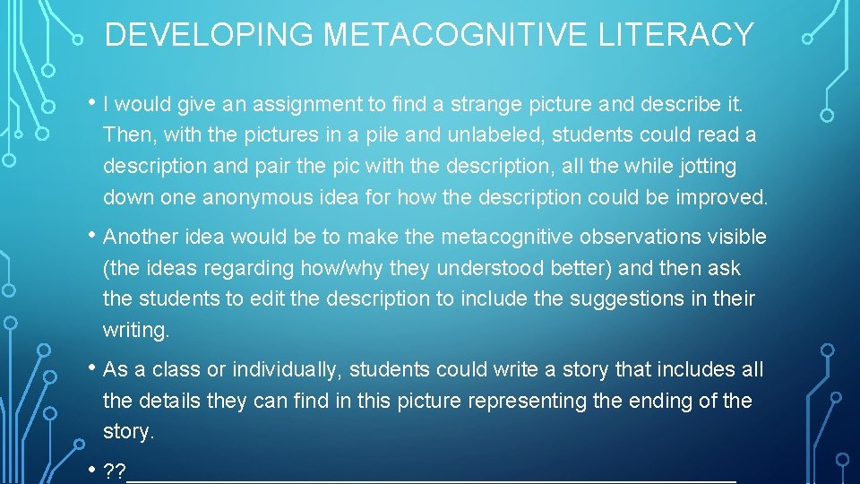 DEVELOPING METACOGNITIVE LITERACY • I would give an assignment to find a strange picture