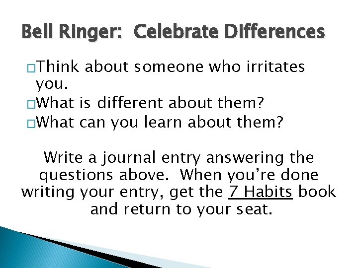 Bell Ringer: Celebrate Differences �Think about someone who irritates you. �What is different about